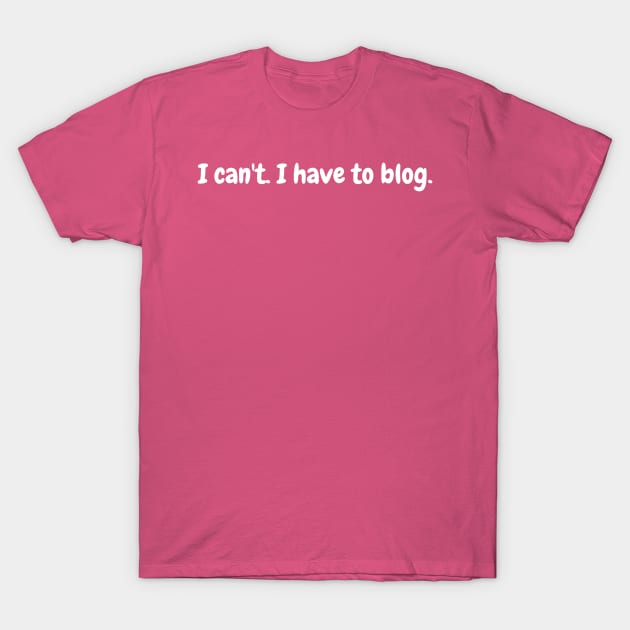 Blog Life T-Shirt by winsteadwandering